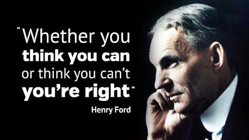 Picture of Henry Ford with the quote "Whether you think you can or you think you can't you're right"