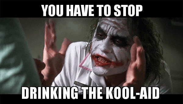 stop drinking the kool-aid