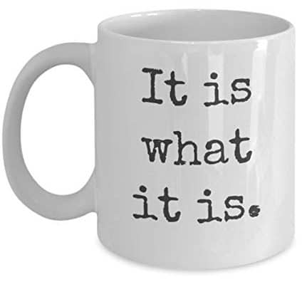 it is what it is mug