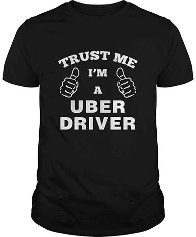 trust me, Uber driver t-shirt